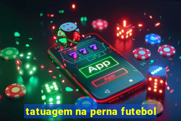 tatuagem na perna futebol